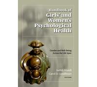 Handbook of Girls' and Women's Psychological Health: Gender and Well- Being Across the Life Span (Oxford Series in Clinical Psychology)