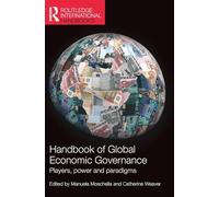Handbook of Global Economic Governance: Players, Power and Paradigms (Routledge International Handbooks)