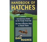 Handbook of Hatches: A Basic Guide to Recognizing Trout Foods and Selecting Flies to Match Them