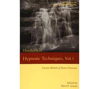 Handbook of Hypnotic Techniques, Vol. 1: Favorite Methods of Master Clinicians: 4 (Voices of Experience)