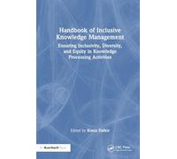 Handbook of Inclusive Knowledge Management: Ensuring Inclusivity, Diversity, and Equity in Knowledge Processing Activities