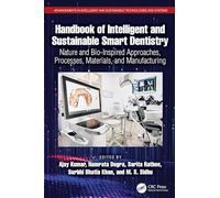 Handbook of Intelligent and Sustainable Smart Dentistry: Nature and Bio-Inspired Approaches, Processes, Materials, and Manufacturing (Advancements in ... and Sustainable Technologies and Systems)