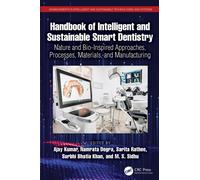 Handbook of Intelligent and Sustainable Smart Dentistry: Nature and Bio-Inspired Approaches, Processes, Materials, and Manufacturing (Advancements in ... and Sustainable Technologies and Systems)