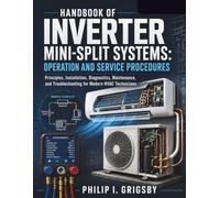 Handbook of Inverter Mini-Split Systems: Operation and Service Procedures: Principles, Installation, Diagnostics, Maintenance, and Troubleshooting for Modern HVAC Technicians