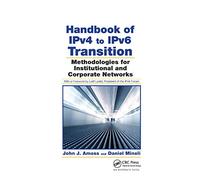 Handbook of IPv4 to IPv6 Transition: Methodologies for Institutional and Corporate Networks