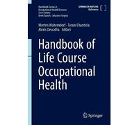 Handbook of Life Course Occupational Health (Handbook Series in Occupational Health Sciences)