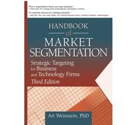 Handbook of Market Segmentation: Strategic Targeting for Business and Technology Firms, Third Edition (Haworth Series in Segmented, Targeted, and Customized Market)