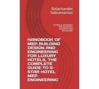 HANDBOOK OF MEP BUILDING DESIGN AND ENGINEERING FOR LUXURY HOTELS, THE COMPLETE GUIDE TO 5-STAR HOTEL MEP ENGINEERING: TECHNICAL REFERENCE FOR DESIGNERS, ENGINEERS AND DEVELOPERS