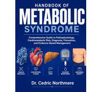 Handbook of Metabolic Syndrome: Comprehensive Guide to Pathophysiology, Cardiometabolic Risk, Diagnosis, Prevention, and Evidence-Based Management.