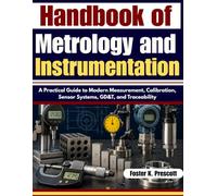 Handbook of Metrology and Instrumentation: A Practical Guide to Modern Measurement, Calibration, Sensor Systems, GD&T, and Traceability