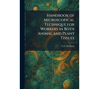 Handbook of Microscopical Technique for Workers in Both Animal and Plant Tissues