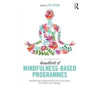 Handbook of Mindfulness-Based Programmes – Mindfulness Interventions, Education to Health and Therapy