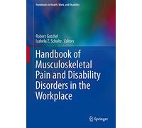 Handbook of Musculoskeletal Pain and Disability Disorders in the Workplace (Handbooks in Health, Work, and Disability)