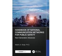 Handbook of National Communication Networks for Public Safety Next-Generation Advances : Next-Generation Advances