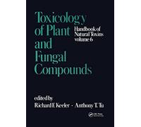 Handbook of Natural Toxins: Toxicology of Plant and Fungal Compounds: 6 (Mechanical Engineering (Marcel Dekker Hardcover))
