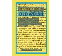 Handbook of Old Welsh: with example texts and explanations, features, modern comparisons, hypotheses, peculiarities, and more.