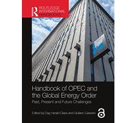 Handbook of OPEC and the Global Energy Order: Past, Present and Future Challenges (Routledge International Handbooks)