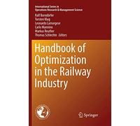 Handbook of Optimization in the Railway Industry: 268 (International Series in Operations Research & Management Science, 268)