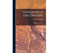 Handbook of Ore Dressing: Equipment and Practice