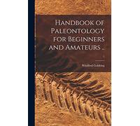 Handbook of Paleontology for Beginners and Amateurs ..; 1