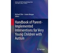 Handbook of Parent-Implemented Interventions for Very Young Children with Autism (Autism and Child Psychopathology Series)