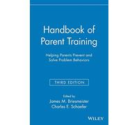 Handbook of Parent Training: Helping Parents Prevent and Solve Problem Behaviors