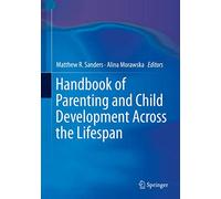 Handbook of Parenting and Child Development Across the Lifespan