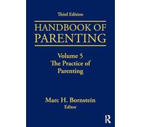 Handbook of Parenting: Volume 5: The Practice of Parenting, Third Edition