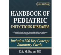 Handbook of Pediatric Infectious Diseases: A Clinical Textbook Covering Neonatal & Adolescent Pathogens, Antimicrobial Therapy, Vaccination, and Host Defense