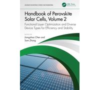 Handbook of Perovskite Solar Cells, Volume 2 : Functional Layer Optimization and Diverse Device Types for Efficiency and Stability
