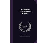 Handbook Of Physical Training, Volume 1