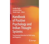 Handbook of Positive Psychology and Indian Thought Systems: Transforming Education for Well-being and Happiness