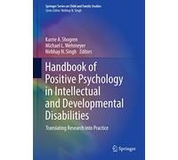Handbook of Positive Psychology in Intellectual and Developmental Disabilities: Translating Research into Practice (Springer Series on Child and Family Studies)