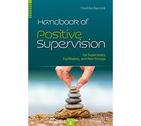 Handbook of Positive Supervision for Supervisors, Facilitators, and Peer Groups