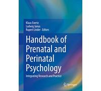 Handbook of Prenatal and Perinatal Psychology: Integrating Research and Practice