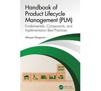 Handbook of Product Lifecycle Management (PLM) : Fundamentals, Components, and Implementation Best Practices