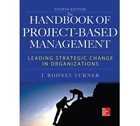 Handbook of Project-Based Management, Fourth Edition: Leading Strategic Change in Organizations (MECHANICAL ENGINEERING)