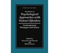 Handbook of Psychological Approaches with Violent Offenders: Contemporary Strategies and Issues (The Plenum Series in Crime and Justice)