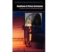 Handbook of Pulsar Astronomy: 4 (Cambridge Observing Handbooks for Research Astronomers, Series Number 4)