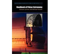 Handbook of Pulsar Astronomy: 4 (Cambridge Observing Handbooks for Research Astronomers, Series Number 4)