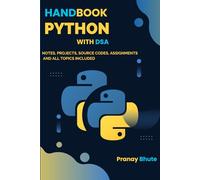 Handbook Of Python With DSA - Beginner to Advanced: Mastering Python from Beginner to Advanced with Data Structures, Projects, Notes, Excersises and Algorithms (Zero to Hero)