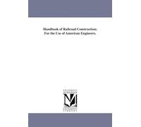 Handbook of railroad construction; for the use of American engineers.