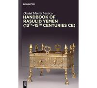 Handbook of Rasulid Yemen (13th-15th Centuries CE) (De Gruyter Handbook)
