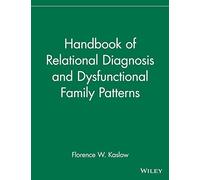 Handbook of Relational Diagnosis and Dysfunctional Family Patterns (Wiley Series in Couples and Family Dynamics and Treatment): 3