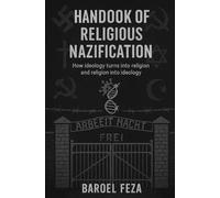 HANDBOOK OF RELIGIOUS NAZIFICATION: How ideology turns into religion and religion into ideology