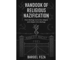HANDBOOK OF RELIGIOUS NAZIFICATION: How ideology turns into religion and religion into ideology
