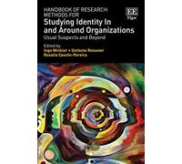 Handbook of Research Methods for Studying Identity In and Around Organizations: Usual Suspects and Beyond
