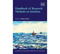 Handbook of Research Methods on Intuition (Handbooks of Research Methods in Management series)