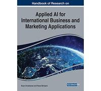 Handbook of Research on Applied AI for International Business and Marketing Applications (Advances in Marketing, Customer Relationship Management, and E-servcies)