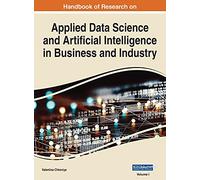 Handbook of Research on Applied Data Science and Artificial Intelligence in Business and Industry, VOL 1